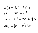 \begin{eqnarray*}&& \alpha(t) = 2t^{3}-3t^{2}+1\\
&& \beta(t) = 3t^{2}-2t^{3}\\...
...ight)\Delta x\\
&& \delta(t) = \left(t^{3}-t^{2}\right)\Delta x
\end{eqnarray*}
