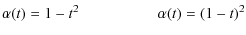 $\displaystyle \alpha(t) =1-t^2 \hspace{1.8cm} \alpha(t) = (1-t)^2$