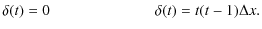 $\displaystyle \delta(t) = 0 \hspace{2.4cm} \delta(t) = t(t-1)\Delta x.$