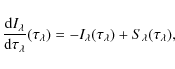 \begin{displaymath}%
\frac{{\rm d}I_{\lambda}}{{\rm d}\tau_{\lambda}}(\tau_{\lambda})=-I_{\lambda}(\tau_{\lambda})+S_{\lambda}(\tau_{\lambda}),
\end{displaymath}