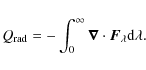 \begin{displaymath}%
Q_{{\rm rad}}=-\int_{0}^{\infty}\vec{\nabla}\cdot \vec{F}_{\lambda}{\rm d}\lambda.
\end{displaymath}