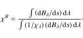 \begin{displaymath}%
\chi^{{R}}=\frac{\int\left({\rm d}B_{\lambda}/{\rm d}s\righ...
...t)\left({\rm d}B_{\lambda}/{\rm d}s\right){\rm d}\lambda}\cdot
\end{displaymath}