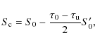 \begin{displaymath}%
S_{{\rm c}}=S_{0}-\frac{\tau_{0}-\tau_{{\rm u}}}{2}S_{0}',
\end{displaymath}