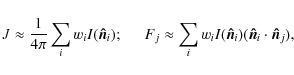 \begin{displaymath}%
J\approx \frac{1}{4\pi} \sum_{i}w_{i}I(\vec{\hat{n}}_{i}); ...
...I(\vec{\hat{n}}_{i})(\vec{\hat{n}}_{i}\cdot\vec{\hat{n}}_{j}),
\end{displaymath}
