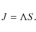\begin{displaymath}%
J=\Lambda S.
\end{displaymath}