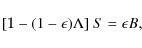 \begin{displaymath}%
\left[\mathbbm{1}-(1-\epsilon)\Lambda\right]S=\epsilon B,
\end{displaymath}