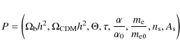 \begin{eqnarray*}P=\left(\Omega_{\rm b} h^2, \Omega_{\rm CDM} h^2, \Theta, \tau,...
...0}, \frac{m_{\rm e}}{m_{{\rm e}0}}, n_{\rm s}, A_{\rm s}\right)
\end{eqnarray*}