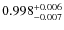 $\rm0.998_{-0.007}^{+0.006}$