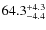$\rm 64.3_{-4.4}^{+4.3}$