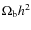 $\Omega _{\rm b} h^2 $
