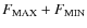 $F_{\rm MAX} + F _{\rm MIN}$