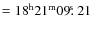 $=\rm 18^h21^m09\hbox{$.\!\!^{\rm s}$ }21$