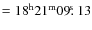 $=\rm 18^h21^m09\hbox{$.\!\!^{\rm s}$ }13$