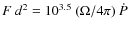 $ F ~ d^2 = 10^{3.5} ~ (\Omega/4\pi) ~ \dot{P} $