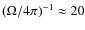 $(\Omega/4\pi)^{-1} \approx 20$