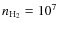 $n_{\rm H_{2}}=10^7$