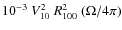 $10^{-3} ~ V_{10}^{2} ~ R_{100}^{2} ~ (\Omega/4\pi)$