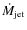 $\dot{M}_{\rm jet}$