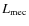$L_{\rm mec}$