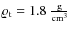 $\varrho_{\rm t}=1.8\ \frac{\rm g}{\rm cm^{3}}$