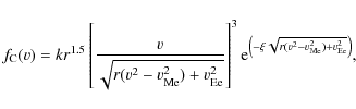 \begin{displaymath}
f_{\rm C}(v)=kr^{1.5}\left[\frac{v}{\sqrt{r(v^{2}-v_{\rm Me}...
...eft(-\xi\sqrt{r(v^{2}-v_{\rm Me}^{2})+v_{\rm Ee}^{2}}\right)},
\end{displaymath}