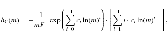 \begin{displaymath}
h_{\rm C}(m)=-\frac{1}{mF_{1}}\exp\left(\sum_{i=0}^{11}c_{i}...
...ht)\cdot
\left[\sum_{i=1}^{11}i\cdot c_{i}\ln(m)^{i-1}\right],
\end{displaymath}