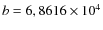 $b=6,8616\times 10^{4}$