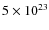 $5\times 10^{23}$
