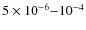 $5\times 10^{-6}{-}10^{-4}$