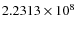 $2.2313\times 10^{8}$