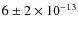 $6\pm 2\times 10^{-13}$