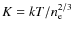 $K = kT/n_{\rm e}^{2/3}$