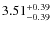 $\rm 3.51^{+0.39}_{-0.39}$