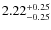 $\rm 2.22^{+0.25}_{-0.25}$