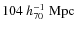 $104~h_{70}^{-1}~{\rm Mpc}$