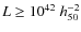 $L \geq 10^{42}~h_{50}^{-2}$