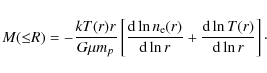 \begin{displaymath}%
M({\leq}R) = -\frac{kT(r)r}{G\mu m_p}\left[\frac{{\rm d}\ln...
... d}\ln{r}}+ \frac{{\rm d}\ln{T(r)}}{{\rm d}\ln{r}}\right]\cdot
\end{displaymath}