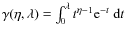 $\gamma (\eta,\lambda) = \int_{0}^{\lambda} t^{\eta-1} {\rm e}^{-t}~{\rm d}t$