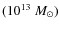 $(10^{13}~M_{\odot})$