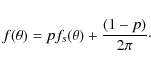 \begin{displaymath}f(\theta)=pf_s(\theta)+\frac{(1-p)}{2\pi}\cdot
\end{displaymath}