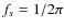$f_s=1/2\pi$