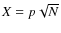 $X=p\sqrt{N}$