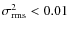$\sigma^{2}_{\rm rms}<0.01$