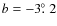 $b = -3\hbox{$.\!\!^\circ$ }2$