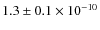 $1.3 \pm 0.1 \times 10^{-10}$