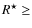 $R^{\star}\geq$