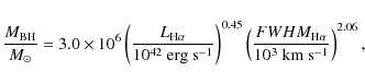 \begin{displaymath}\frac{M_{\rm BH}}{M_\odot}=3.0 \times 10^6 \left(\frac{L_{{\r...
...c{FWHM_{{\rm H}\alpha}}{10^3~{\rm km~s^{-1}}}
\right)^{2.06}
,
\end{displaymath}