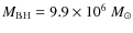 $M_{\rm BH} = 9.9 \times 10^6~M_\odot$