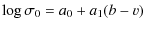 $\displaystyle %
\log \sigma_0 = a_0 + a_1 ( {b}- v)$
