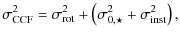 $\displaystyle %
\sigma_{{\rm CCF}}^{2} = \sigma_{{\rm rot}}^2 + \left(\sigma_{0,\star}^2 + \sigma_{{\rm inst}}^2\right) ,$